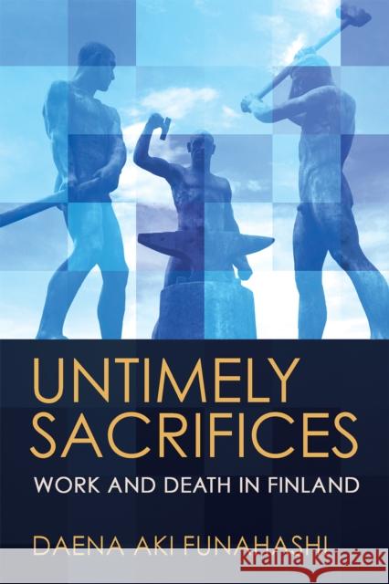 Untimely Sacrifices: Work and Death in Finland Funahashi, Daena Aki 9781501768088 Cornell University Press - książka