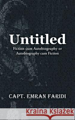 Untitled: Fiction Cum Autobiography or Autobiography Cum Fiction Faridi, Capt Emran 9781546254935 Authorhouse - książka