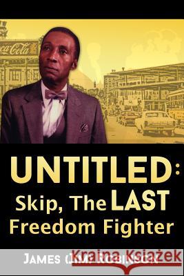 Untitled: Skip, The Last Freedom Fighter James (Jim) Robinson 9781480955929 Dorrance Publishing Co. - książka