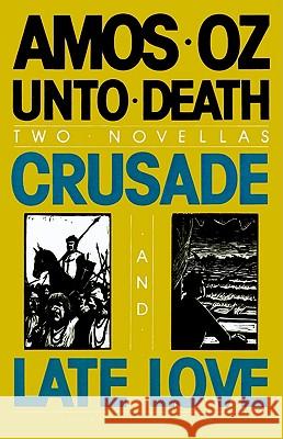 Unto Death: Crusade and Late Love Amos Oz N. R. M. d 9780156931700 Harvest/HBJ Book - książka