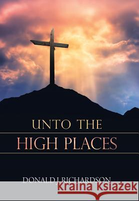 Unto the High Places Donald Richardson 9781546267669 Authorhouse - książka
