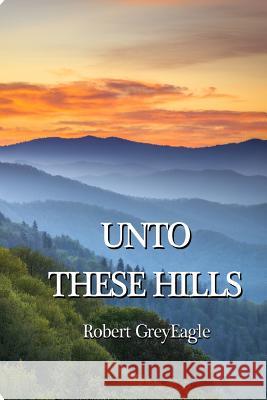 Unto These Hills Robert Greyeagle Newadi-Waya Greyeagle Newadi-Waya Uwetsi Aniyvwiya Greyeagle 9781508424048 Createspace - książka