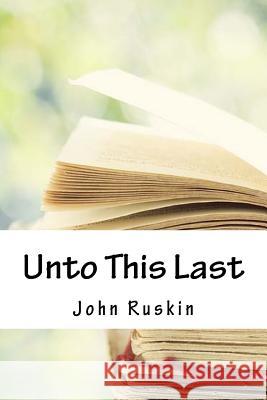 Unto This Last John Ruskin 9781718939004 Createspace Independent Publishing Platform - książka