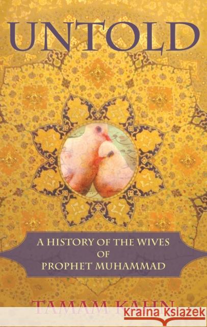 Untold: A History of the Wives of Prophet Muhammad Kahn, Tamam 9780982324653 Monkfish Book Publishing - książka