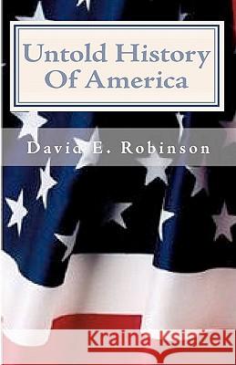 Untold History Of America: Let The Truth Be Told Robinson, David E. 9781449571528 Createspace - książka