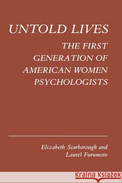 Untold Lives: The First Generation of American Women Psychologists Scarborough, Elizabeth 9780231051552 Columbia University Press - książka