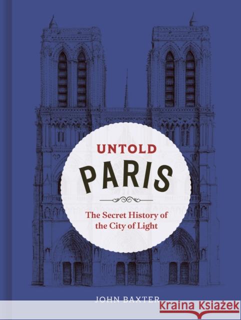 Untold Paris: The Secret History of the City of Light John Baxter 9780711296589 Frances Lincoln - książka