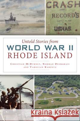 Untold Stories from World War II Rhode Island Christian McBurney Norman Desmarais 9781467141864 History Press - książka