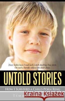Untold Stories: How I Survived a Child Porn Ring Fielding, Timmy 9781462047147 iUniverse.com - książka
