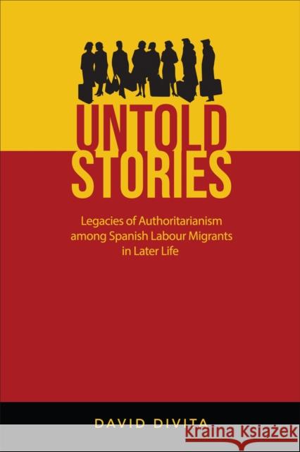 Untold Stories: Legacies of Authoritarianism among Spanish Labour Migrants in Later Life David Divita 9781487554279 University of Toronto Press - książka