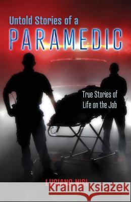 Untold Stories of a Paramedic: True Stories of Life on the Job Luciano Nisi 9780228801504 Luciano's Books - książka