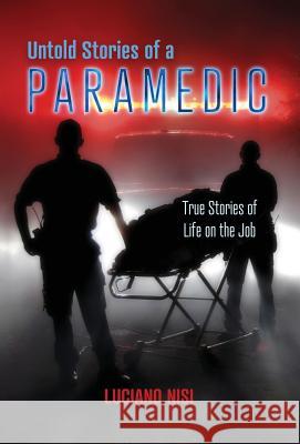 Untold Stories of a Paramedic: True Stories of Life on the Job Luciano Nisi 9780228801511 Luciano's Books - książka