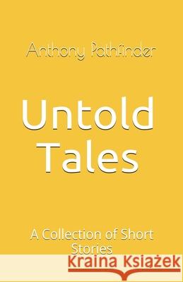 Untold Tales: A collection of short stories Anthony Pathfinder 9781479368068 Createspace Independent Publishing Platform - książka