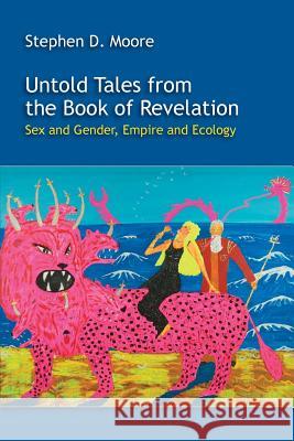 Untold Tales from the Book of Revelation: Sex and Gender, Empire and Ecology Moore, Stephen D. 9781589839908 SBL Press - książka