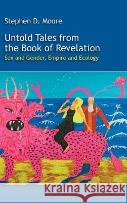 Untold Tales from the Book of Revelation: Sex and Gender, Empire and Ecology Moore, Stephen D. 9781589839915 SBL Press - książka