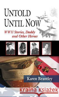 Untold Until Now,  World War Ii Stories: Daddy & Other Heroes Karen Brantley 9781560727156 Nova Science Publishers Inc - książka