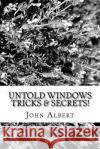 Untold Windows Tricks & Secrets! John Albert 9781514709948 Createspace