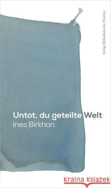 Untot, du geteilte Welt : Roman Birkhan, Ines 9783990286807 Bibliothek der Provinz - książka