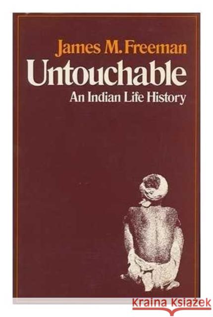 Untouchable: An Indian Life History James M. Freeman James Freeman 9780804710015 Stanford University Press - książka