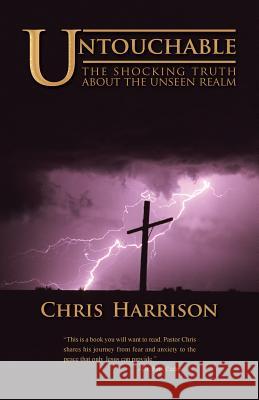 Untouchable: The Shocking Truth about the Unseen Realm Chris Harrison 9781512793116 WestBow Press - książka