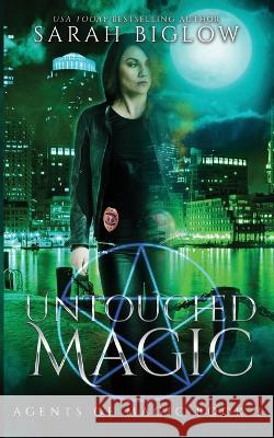 Untouched Magic: A Magical Law Enforcement Urban Fantasy Novel Sarah Biglow   9781955988292 Sarah Biglow - książka