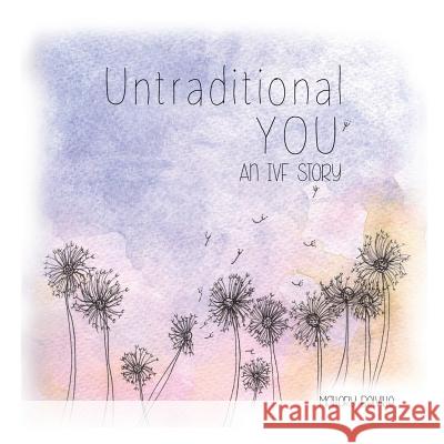 Untraditional You: An Ivf Story Mallory Belville 9781726600187 Independently Published - książka