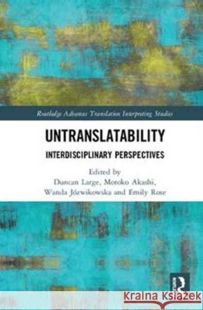 Untranslatability: Interdisciplinary Perspectives Duncan Large Motoko Akashi Wanda Jozwikowska 9781138082571 Routledge - książka