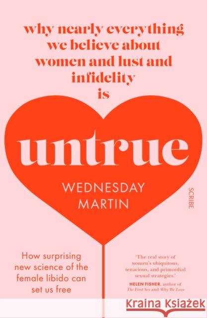 Untrue: why nearly everything we believe about women and lust and infidelity is untrue Wednesday Martin 9781911617310 Scribe Publications - książka