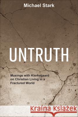 Untruth: Musings with Kierkegaard on Christian Living in a Fractured World Michael Stark 9781506462066 Augsburg Books - książka