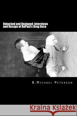 Untucked and Unzipped: Interviews and Recaps of Rupaul's Drag Race MR B. Michael Peterson 9781492190851 Createspace - książka