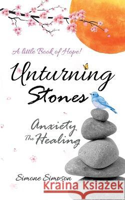 Unturning Stones: Anxiety the Healing Simone Simpson   9780228885528 Tellwell Talent - książka