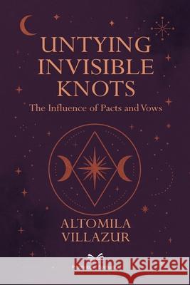 Untying Invisible Knots: The Influence of Pacts and Vows Altomila Villazur Alex Evermont 9786598879976 Ahzuria.com - książka