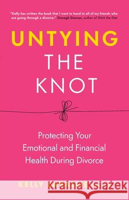Untying the Knot: Protecting Your Emotional and Financial Health During Divorce Kelly Lavallie 9781774582312 Page Two Press - książka