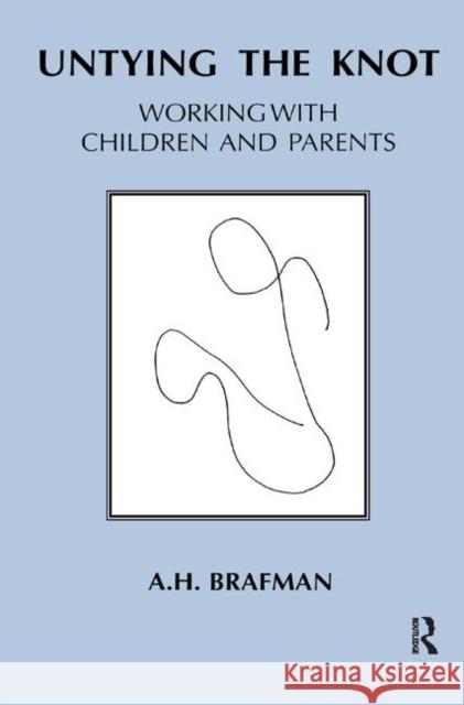 Untying the Knot: Working with Children and Parents A. H. Brafman   9780367329532 Routledge - książka