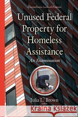 Unused Federal Property for Homeless Assistance: An Examination Julia L Brown 9781634829953 Nova Science Publishers Inc - książka