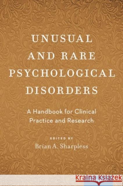 Unusual and Rare Psychological Disorders: A Handbook for Clinical Practice and Research Brian A. Sharpless 9780190245863 Oxford University Press, USA - książka