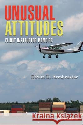 Unusual Attitudes: Flight Instructor Memoirs Edwin Armbruster 9781639450664 Writers Branding LLC - książka