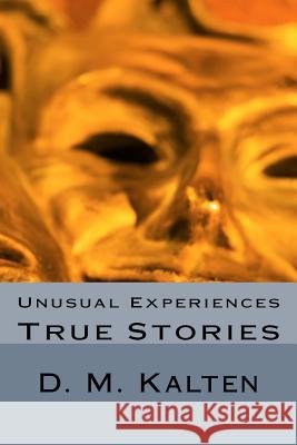 Unusual Experiences: True Stories D. M. Kalten 9781508659082 Createspace - książka