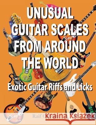 Unusual Guitar Scales from Around the World: Exotic Guitar Riffs and Licks Raif Justin Orheim 9780989912907 Raif Orheim - książka