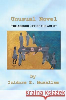 Unusual Novel: The Absurd Life of the Artist Izidore K. Musallam 9780228872290 Tellwell Talent - książka