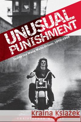 Unusual Punishment: Inside the Walla Walla Prison, 1970-1985 Christopher Murray 9780874223392 Washington State University Press - książka