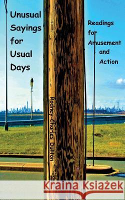 Unusual Sayings for Usual Days: Readings for Amusement and Action Rodney Charles Dutton 9780999333006 R.C. Dutton Books - książka