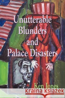 Unutterable Blunders and Palace Disasters Ken Jones 9781891386572 Plain View Press - książka