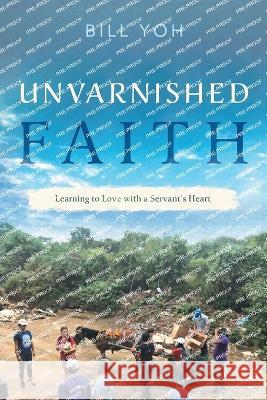 Unvarnished Faith Bill Yoh 9781632996374 River Grove Books - książka