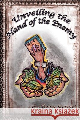 Unvealing The hand of the Enemy: Insight and wisdom to destory the enemy Stewart, Tonya 9780615808918 Treasure Planters Enterprise - książka