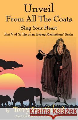 Unveil From All The Coats: Sing Your Heart Fountinhead, Torry 9780973345032 Aire Libre Publishing & Computing Ltd. - książka