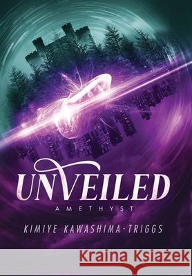 UnVeiled: Amethyst Kimiye Kawashima-Triggs 9781069687821 Kimiye Kawashima-Triggs - książka