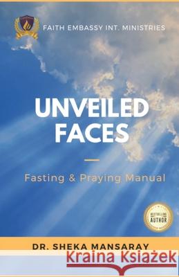 Unveiled Faces: Fasting & Praying Manual Sheka Mansaray 9781732754133 Revelation Publishing - książka