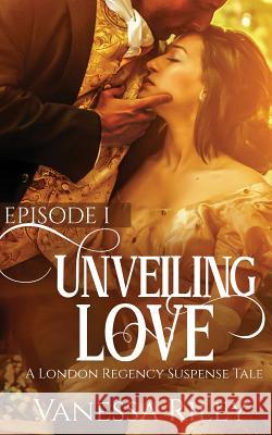 Unveiled Love: Episode I Vanessa Riley 9781943885084 Gallium Optronics, LLC - książka