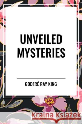 Unveiled Mysteries Godfr Ray King 9798880924325 Start Classics - książka
